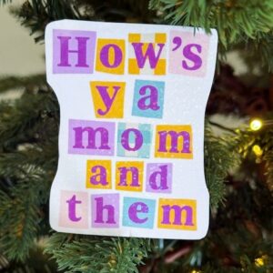 How's Ya Mom and Them